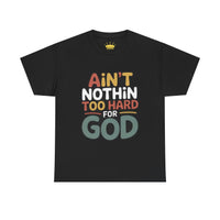 Ain't Nothin' Too Hard for God T-Shirt