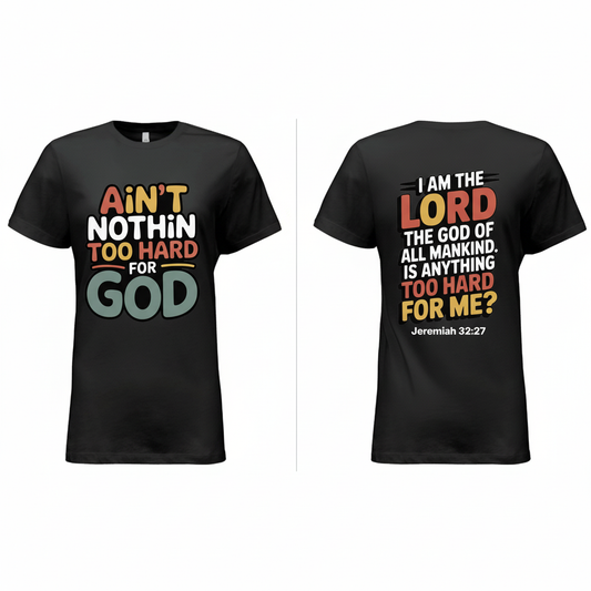 Ain't Nothin Too Hard For God shirt - front and back side by side