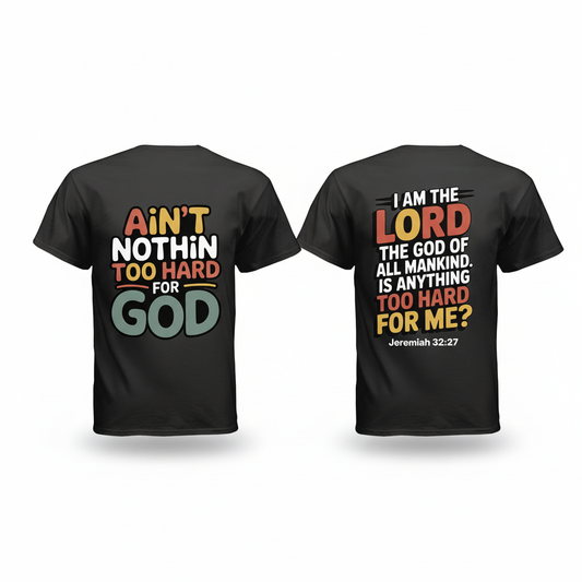 Ain't Nothin Too Hard For God shirt - front and back view