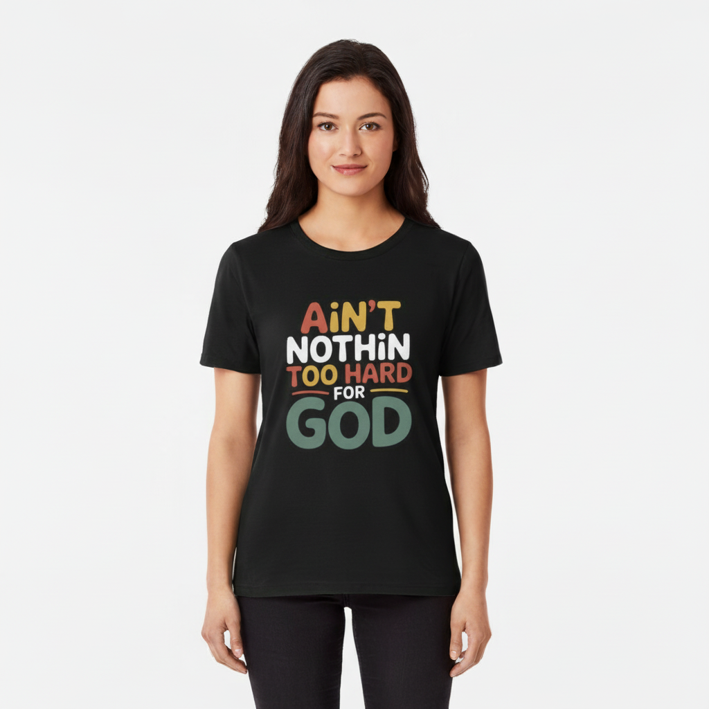Female model wearing black Ain't Nothin' Too Hard for God T-Shirt