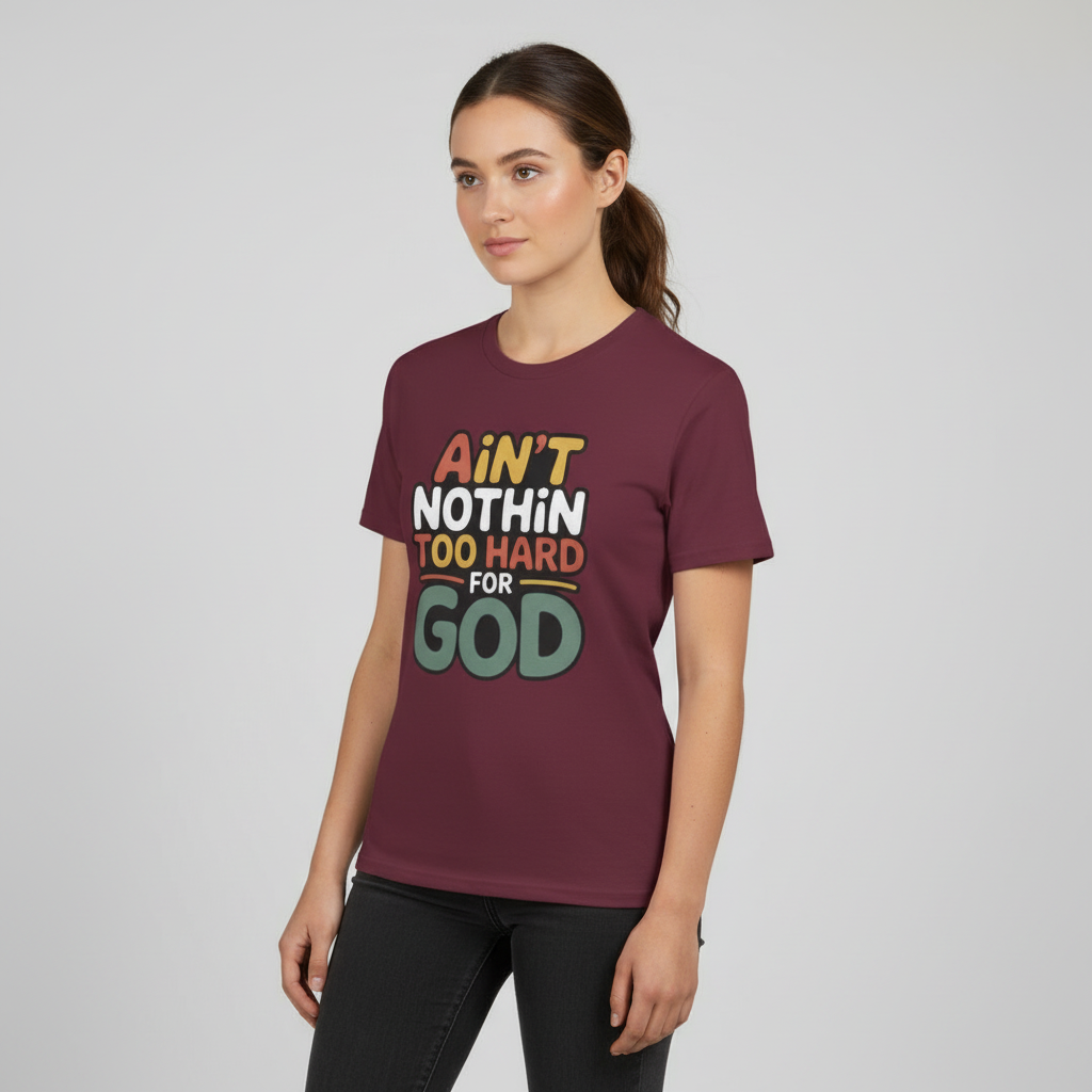 Female model wearing maroon Ain't Nothin' Too Hard for God T-Shirt