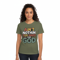 Female model with design clearly visible wearing olive green Ain't Nothin' Too Hard for God T-Shirt