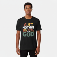 Male model wearing black Ain't Nothin' Too Hard for God T-Shirt
