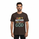 Male model wearing brown Ain't Nothin' Too Hard for God T-Shirt