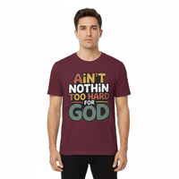 Male model wearing maroon Ain't Nothin' Too Hard for God T-Shirt